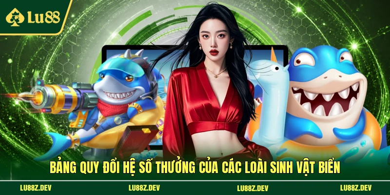 Bảng quy đổi hệ số thưởng của các loài sinh vật biển