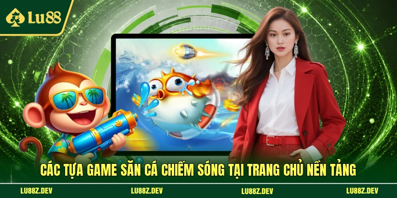 Các tựa game săn cá chiếm sóng tại trang chủ nền tảng