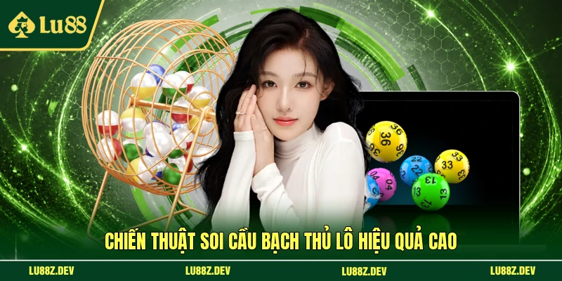Chiến thuật soi cầu bạch thủ lô hiệu quả cao