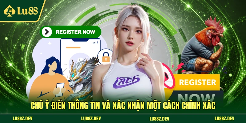 Chú ý điền thông tin và xác nhận một cách chính xác