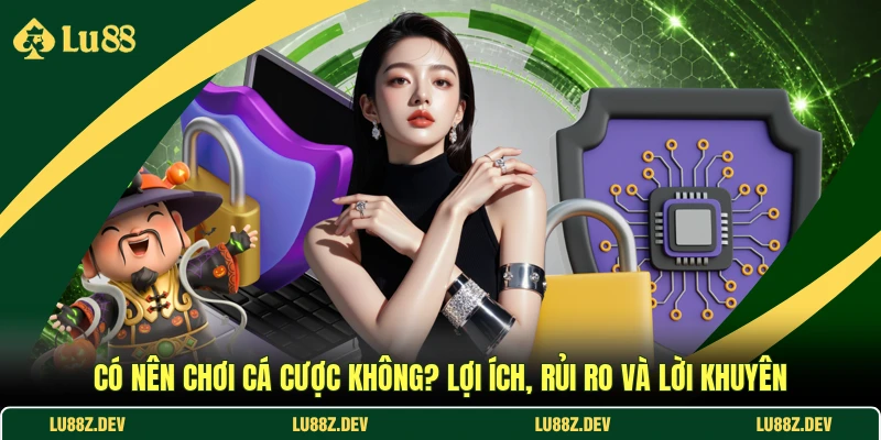 Có Nên Chơi Cá Cược Không