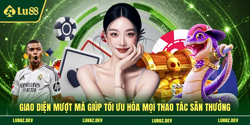 Giao diện mượt mà giúp tối ưu hóa mọi thao tác săn thưởng