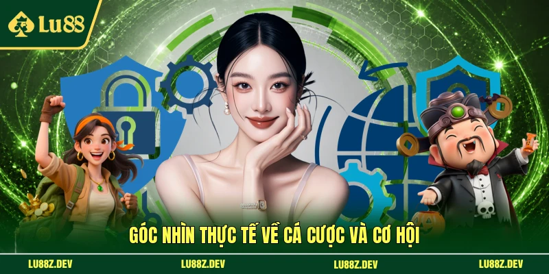 Góc nhìn thực tế về cá cược và cơ hội