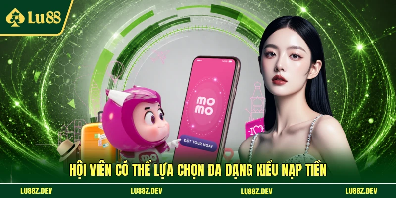 Hội viên có thể lựa chọn đa dạng kiểu nạp tiền