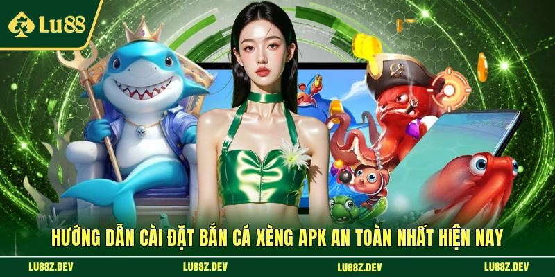 Hướng dẫn cài đặt bắn cá Xèng APK an toàn nhất hiện nay