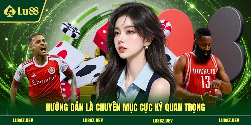Hướng dẫn là chuyên mục cực kỳ quan trọng
