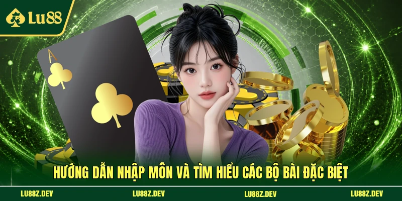 Hướng dẫn nhập môn và tìm hiểu các bộ bài đặc biệt