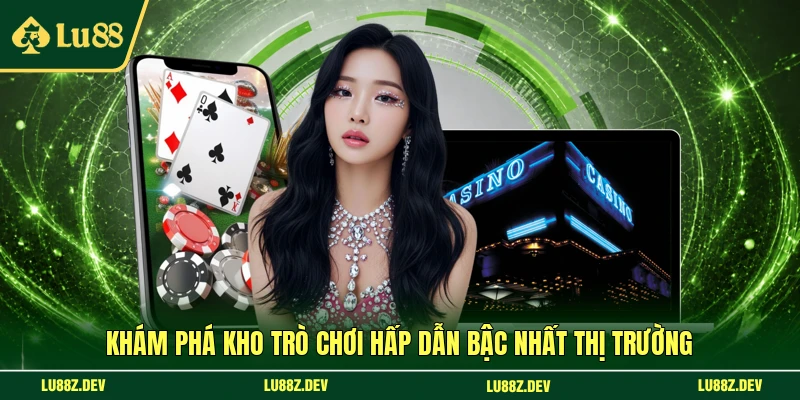 Khám phá kho trò chơi hấp dẫn bậc nhất thị trường