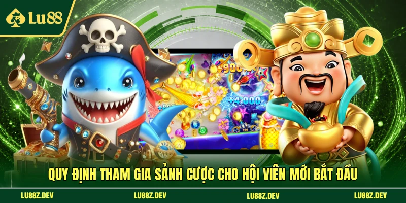 Quy định tham gia sảnh cược cho hội viên mới bắt đầu